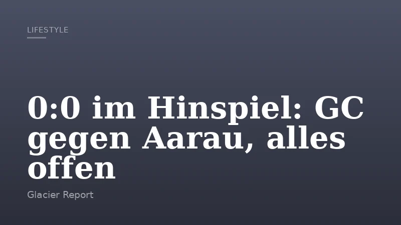0:0 im Hinspiel: GC gegen Aarau, alles offen