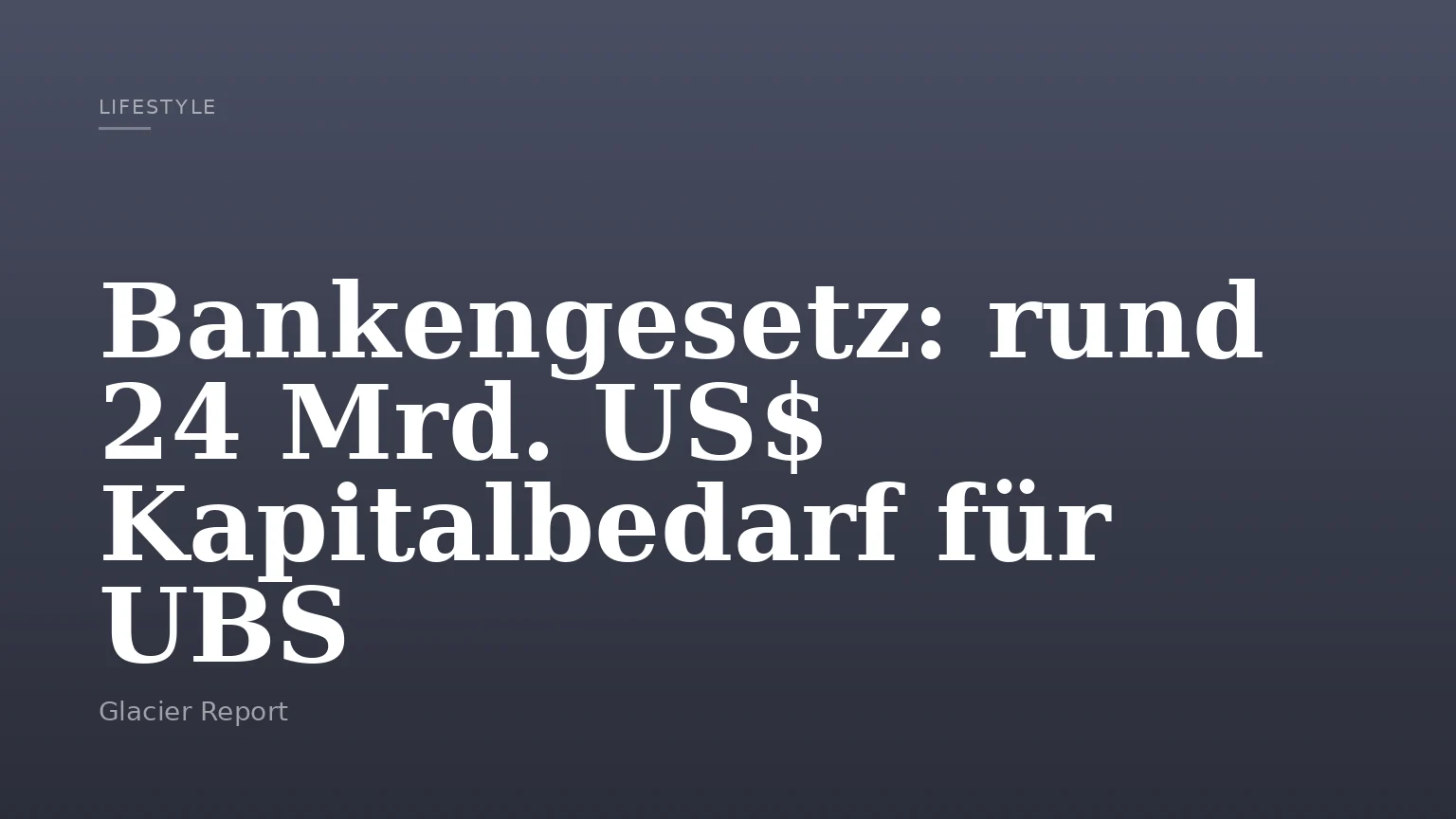 Bankengesetz: rund 24 Mrd. US$ Kapitalbedarf für UBS