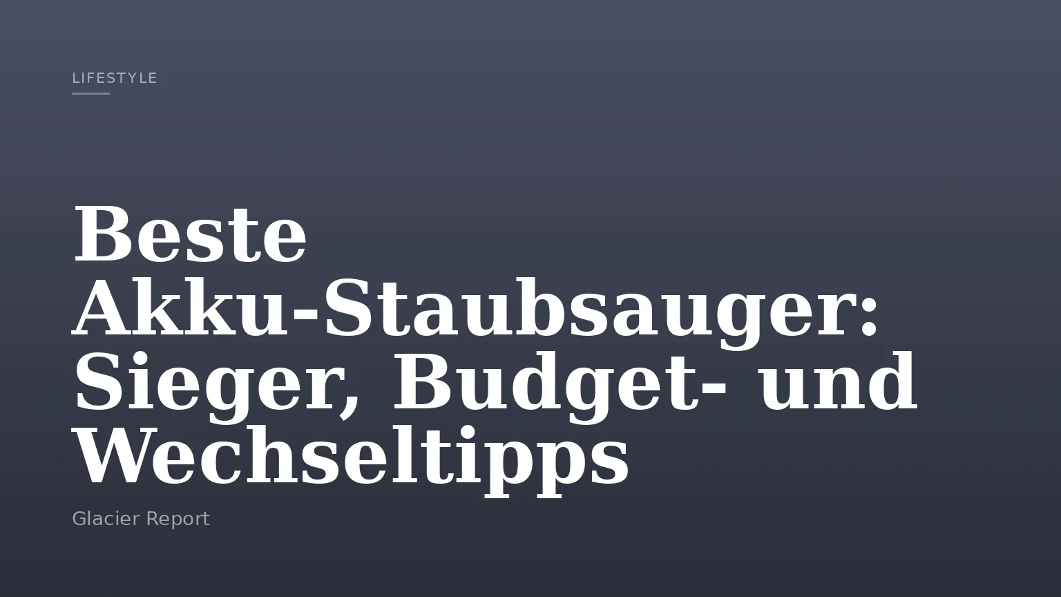 Beste Akku‑Staubsauger: Sieger, Budget‑ und Wechseltipps