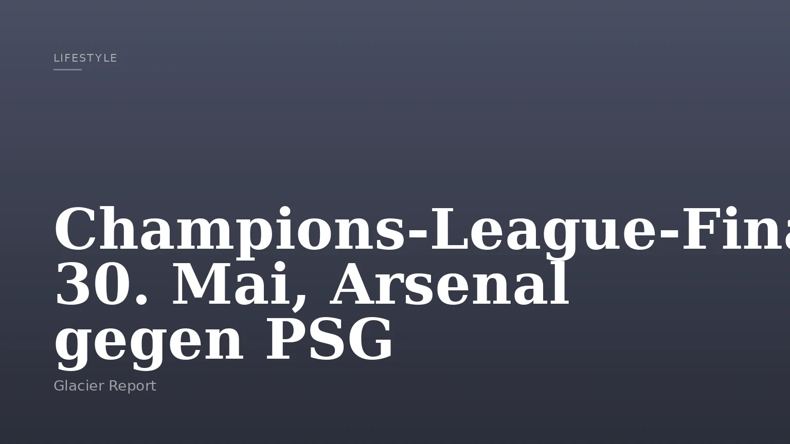 Champions-League-Finale: 30. Mai, Arsenal gegen PSG