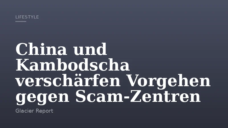 China und Kambodscha verschärfen Vorgehen gegen Scam‑Zentren