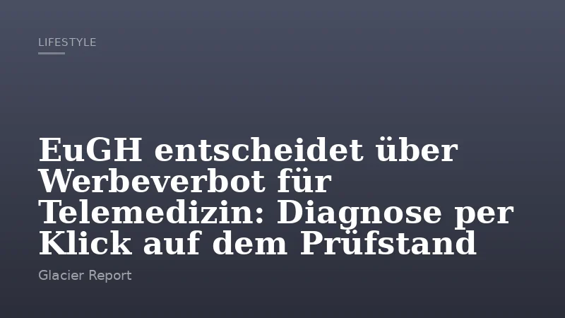 EuGH entscheidet über Werbeverbot für Telemedizin: Diagnose per Klick auf dem Prüfstand