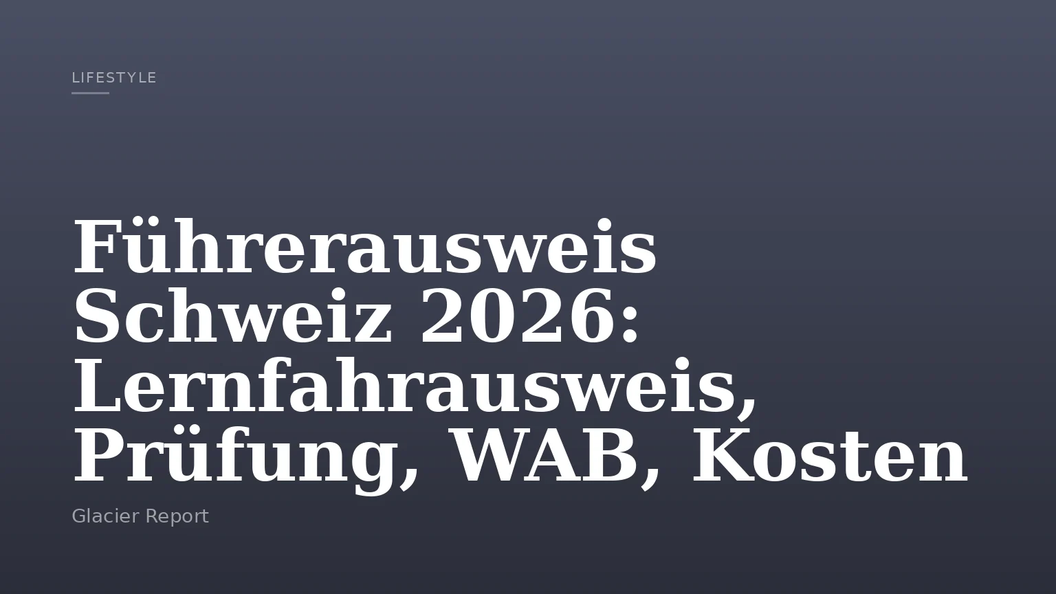 Führerausweis Schweiz 2026: Lernfahrausweis, Prüfung, WAB, Kosten