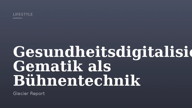 Gesundheitsdigitalisierung: Gematik als Bühnentechnik