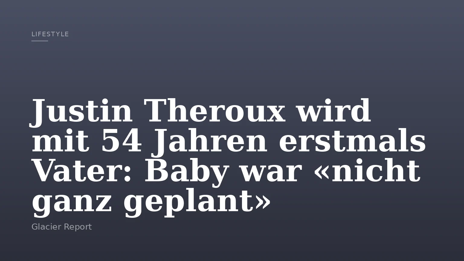 Justin Theroux wird mit 54 Jahren erstmals Vater: Baby war «nicht ganz geplant»