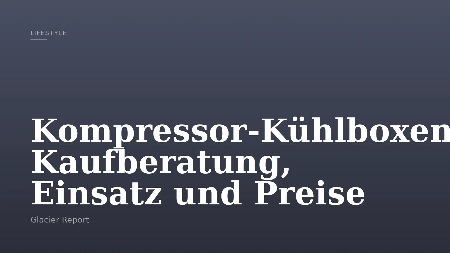 Kompressor-Kühlboxen: Kaufberatung, Einsatz und Preise