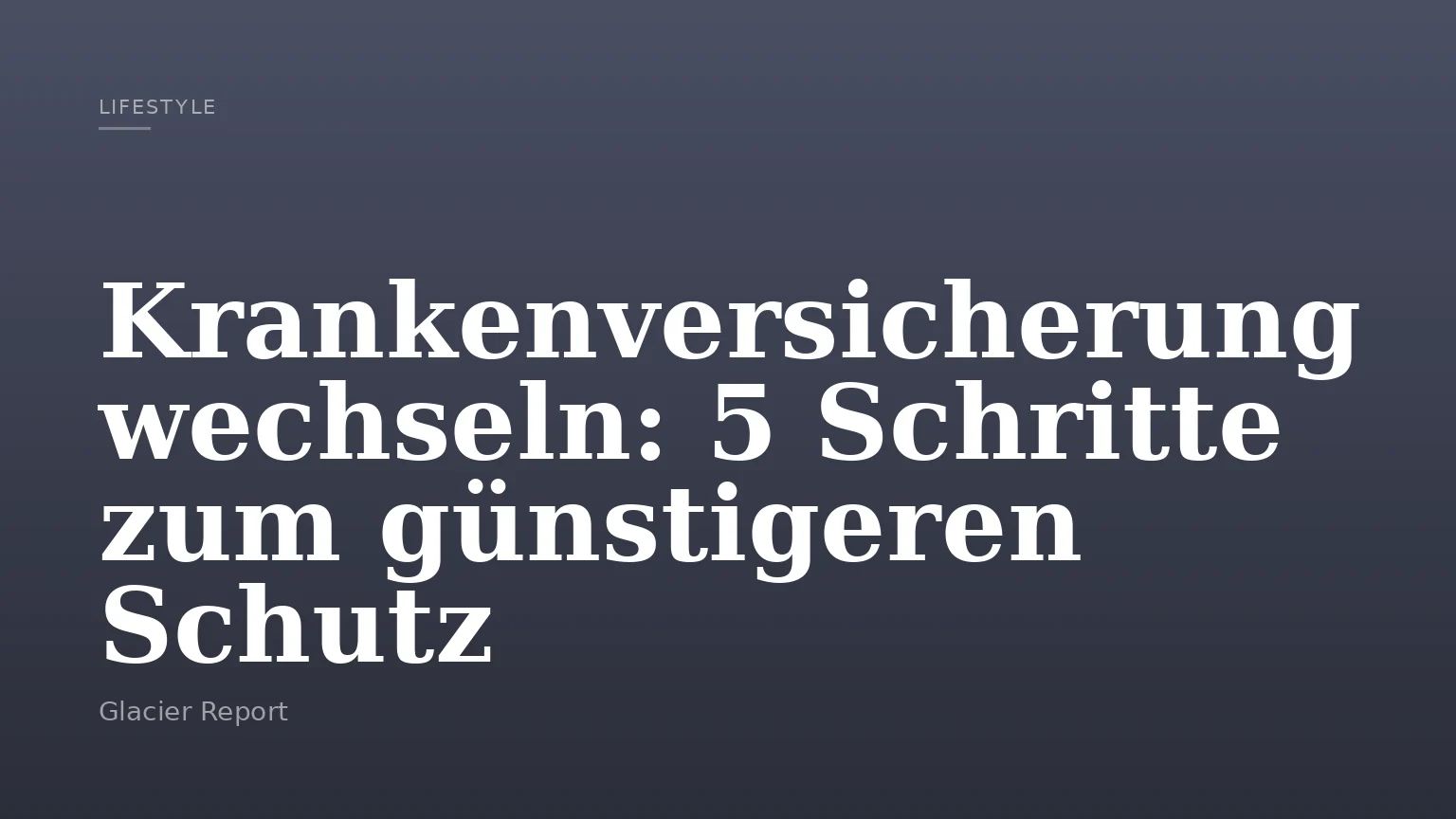 Krankenversicherung wechseln: 5 Schritte zum günstigeren Schutz