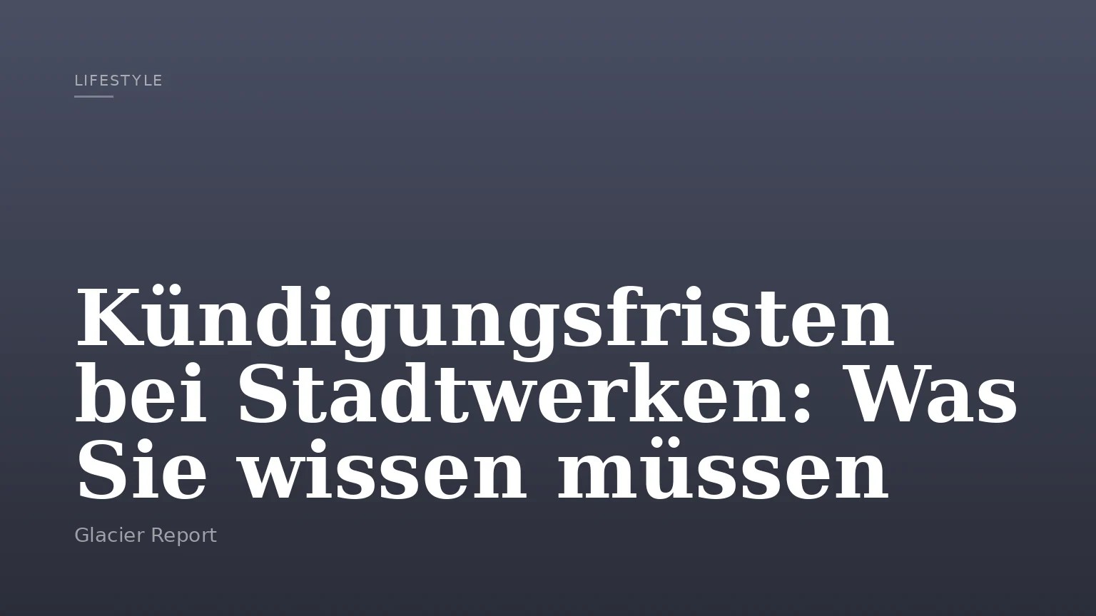 Kündigungsfristen bei Stadtwerken: Was Sie wissen müssen