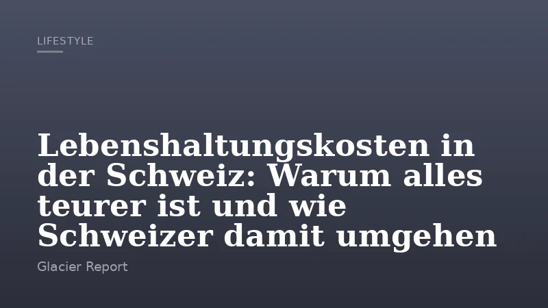 Lebenshaltungskosten in der Schweiz: Warum alles teurer ist und wie Schweizer damit umgehen