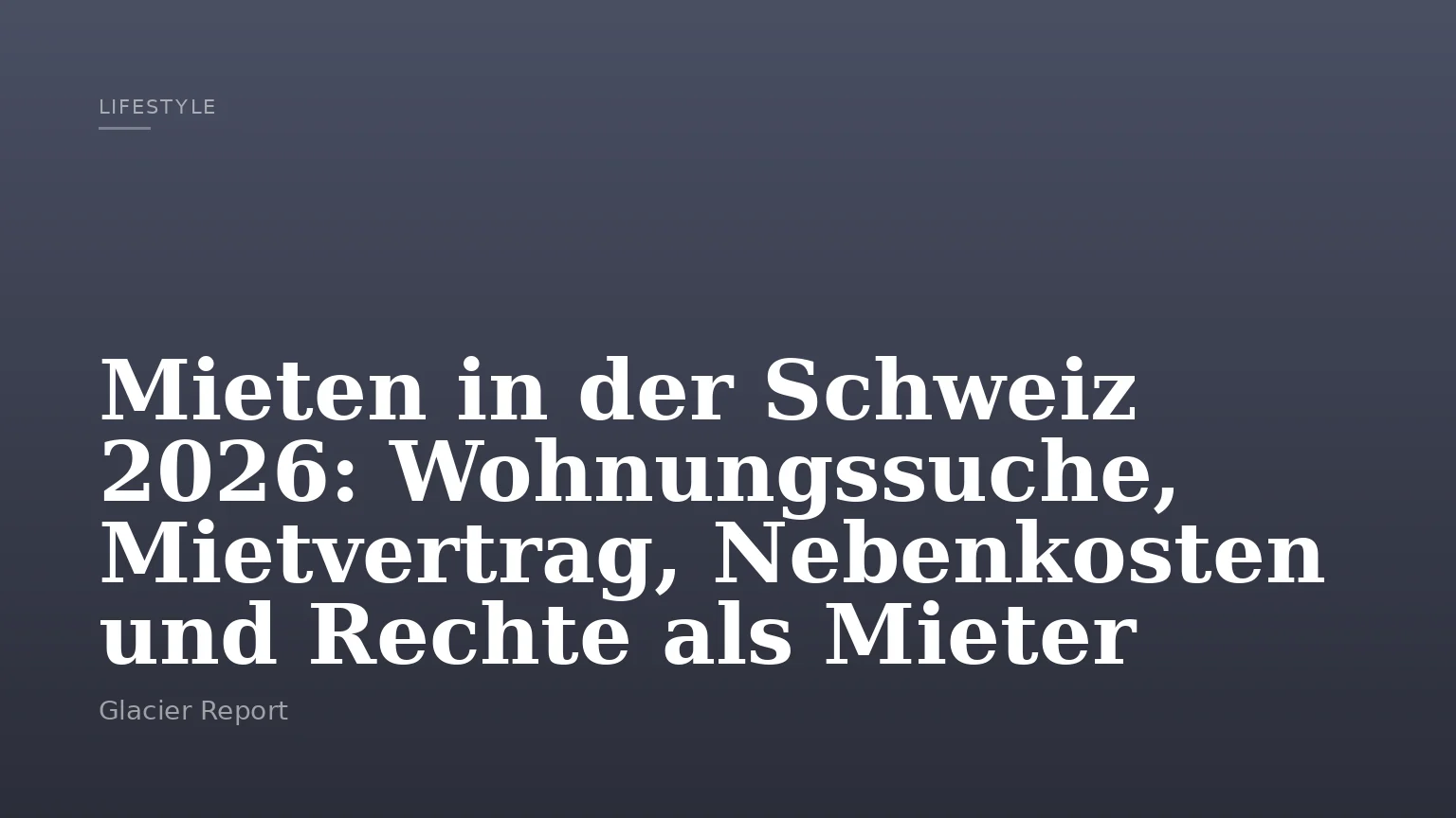 Mieten in der Schweiz 2026: Wohnungssuche, Mietvertrag, Nebenkosten und Rechte als Mieter