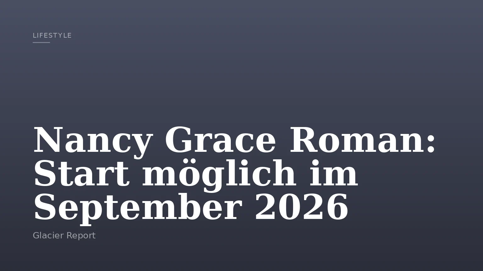 Nancy Grace Roman: Start möglich im September 2026