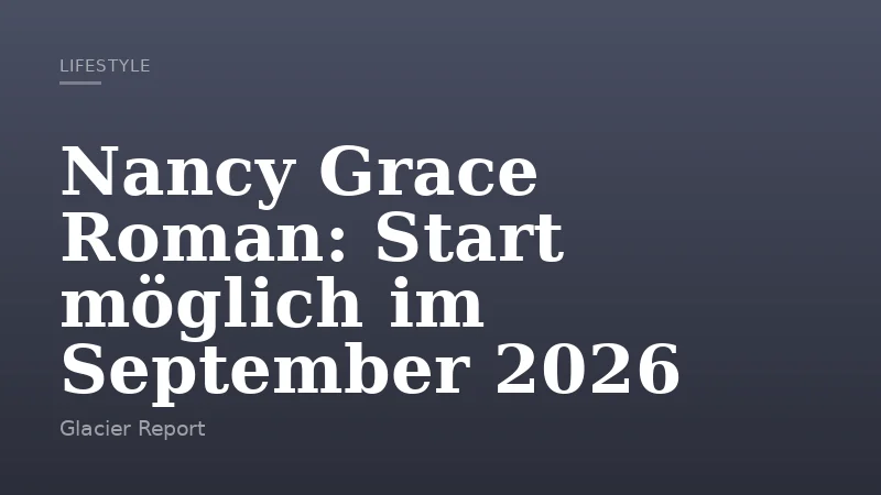 Nancy Grace Roman: Start möglich im September 2026
