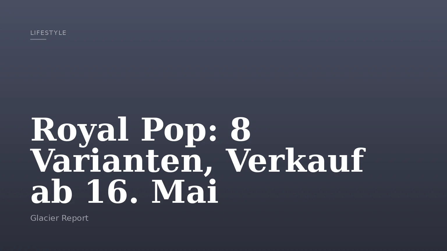 Royal Pop: 8 Varianten, Verkauf ab 16. Mai