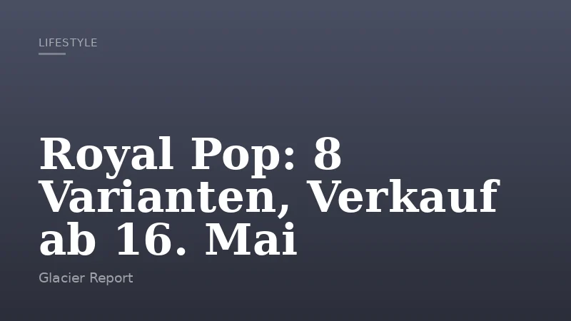 Royal Pop: 8 Varianten, Verkauf ab 16. Mai