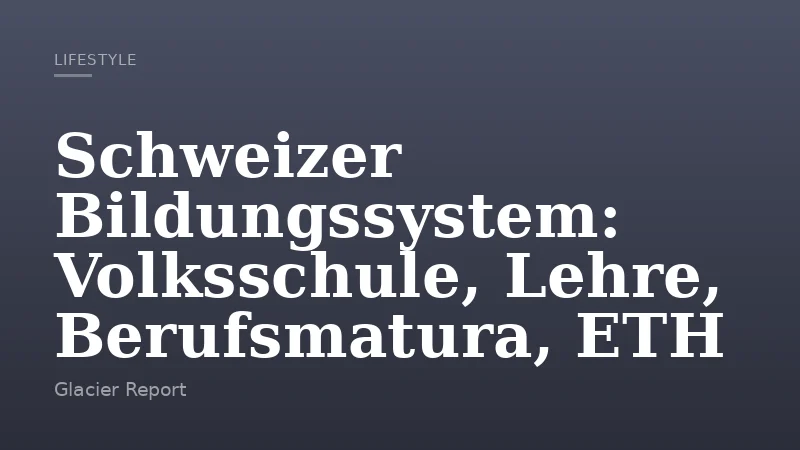 Schweizer Bildungssystem: Volksschule, Lehre, Berufsmatura, ETH