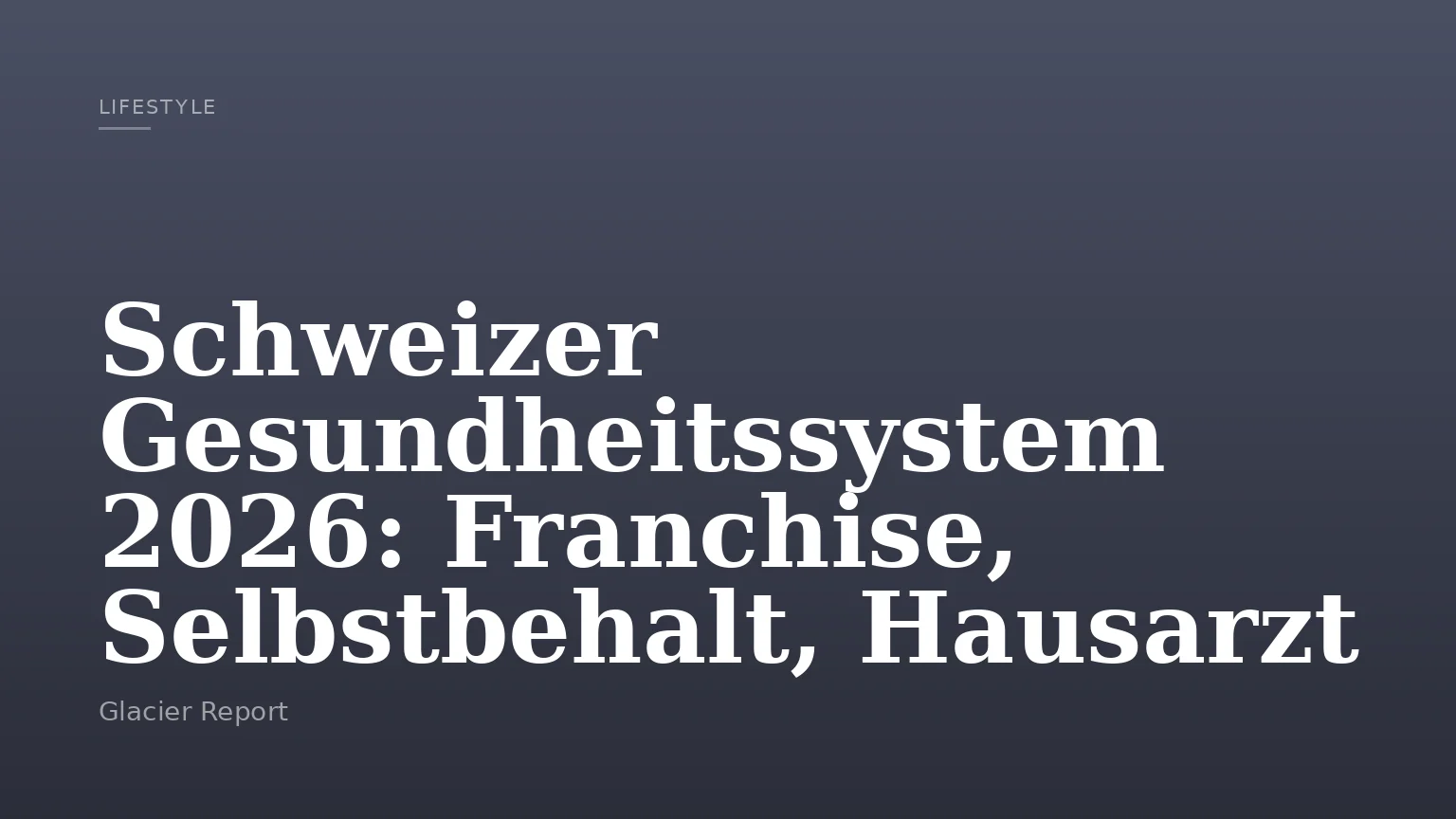 Schweizer Gesundheitssystem 2026: Franchise, Selbstbehalt, Hausarzt