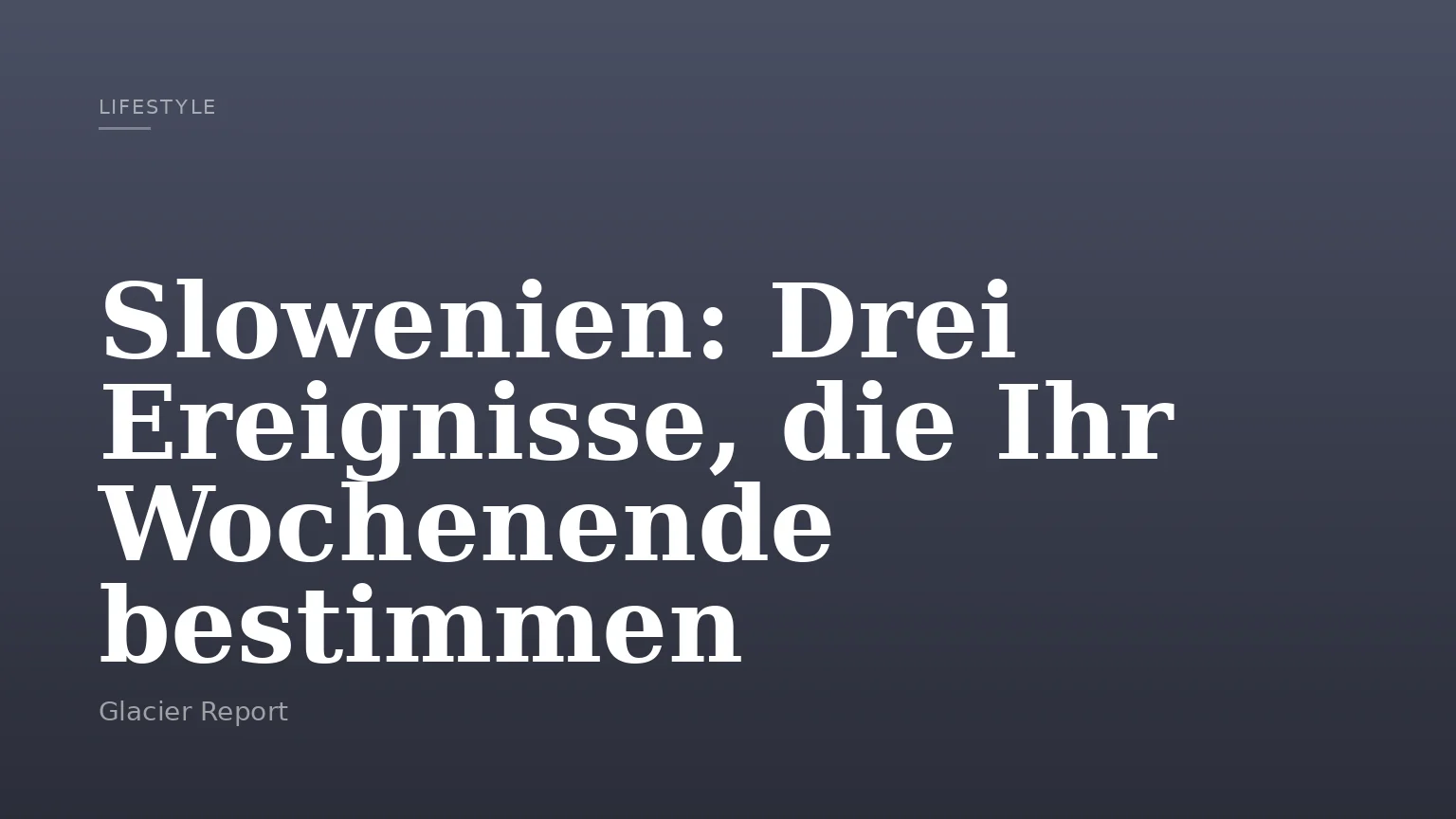 Slowenien: Drei Ereignisse, die Ihr Wochenende bestimmen