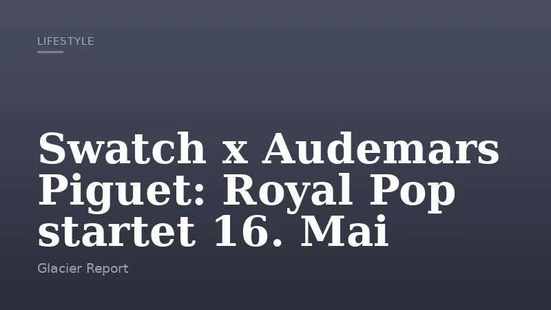 Swatch x Audemars Piguet: Royal Pop startet 16. Mai