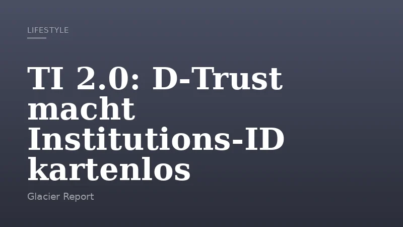 TI 2.0: D‑Trust macht Institutions‑ID kartenlos