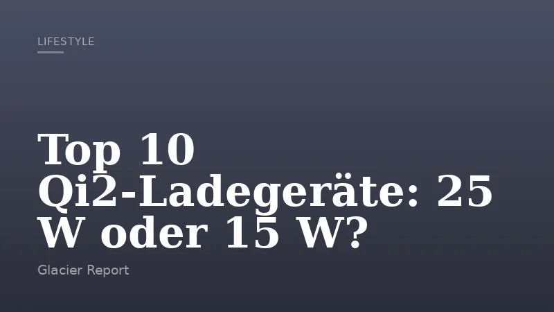 Top 10 Qi2-Ladegeräte: 25 W oder 15 W?
