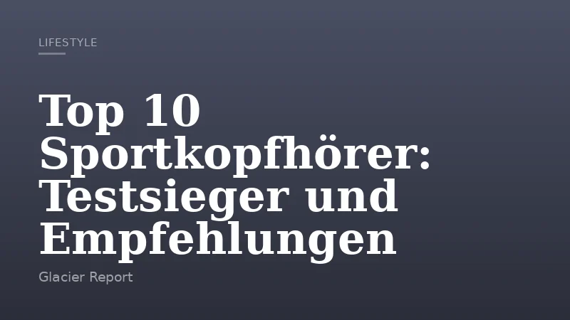 Top 10 Sportkopfhörer: Testsieger und Empfehlungen