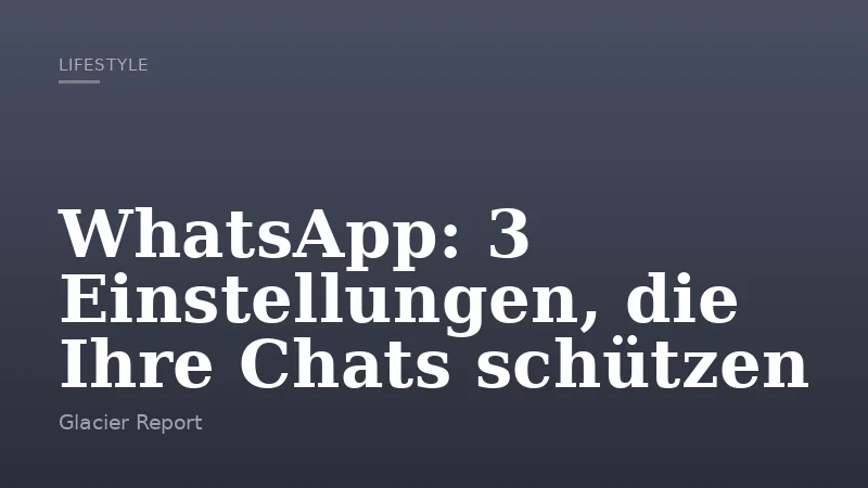 WhatsApp: 3 Einstellungen, die Ihre Chats schützen