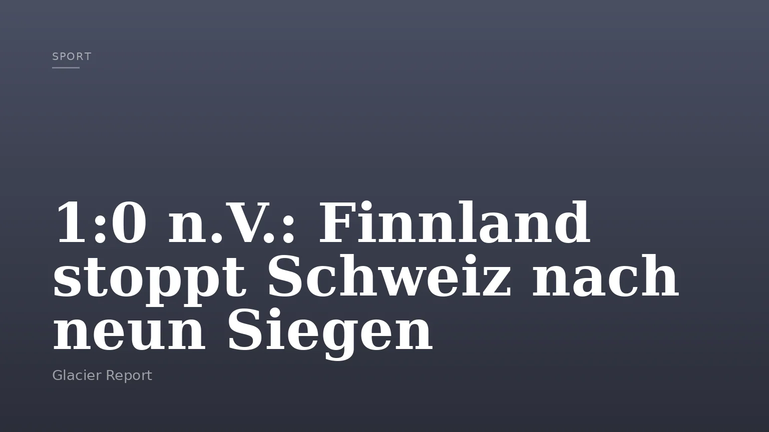 1:0 n.V.: Finnland stoppt Schweiz nach neun Siegen