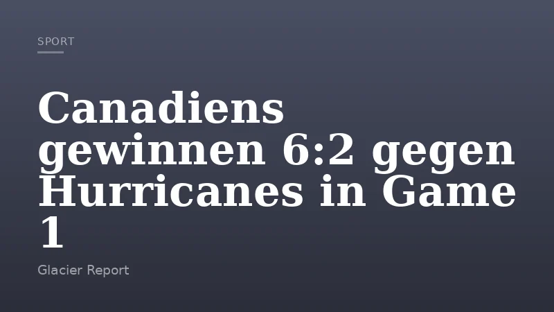 Canadiens gewinnen 6:2 gegen Hurricanes in Game 1