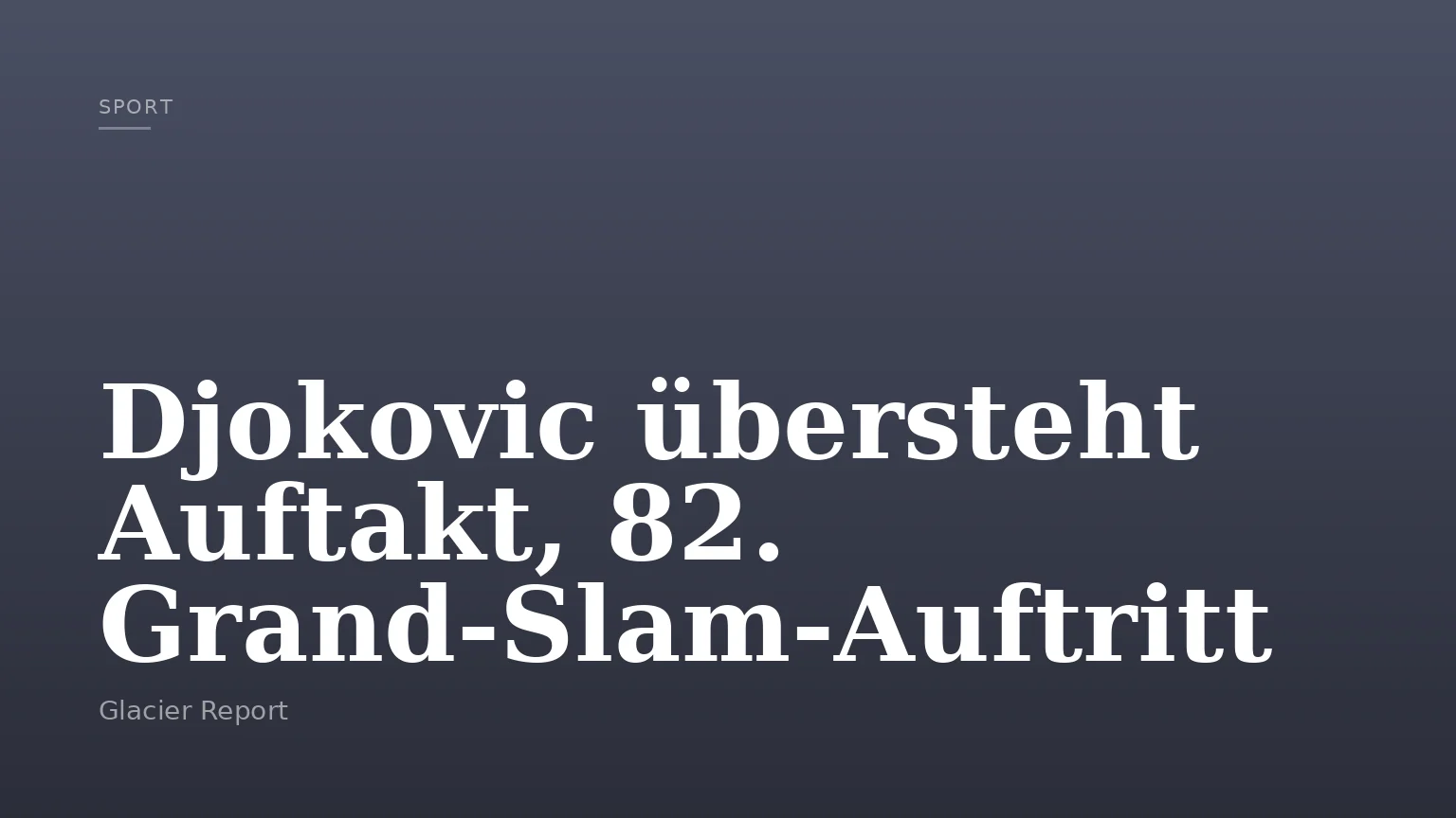 Djokovic übersteht Auftakt, 82. Grand-Slam-Auftritt
