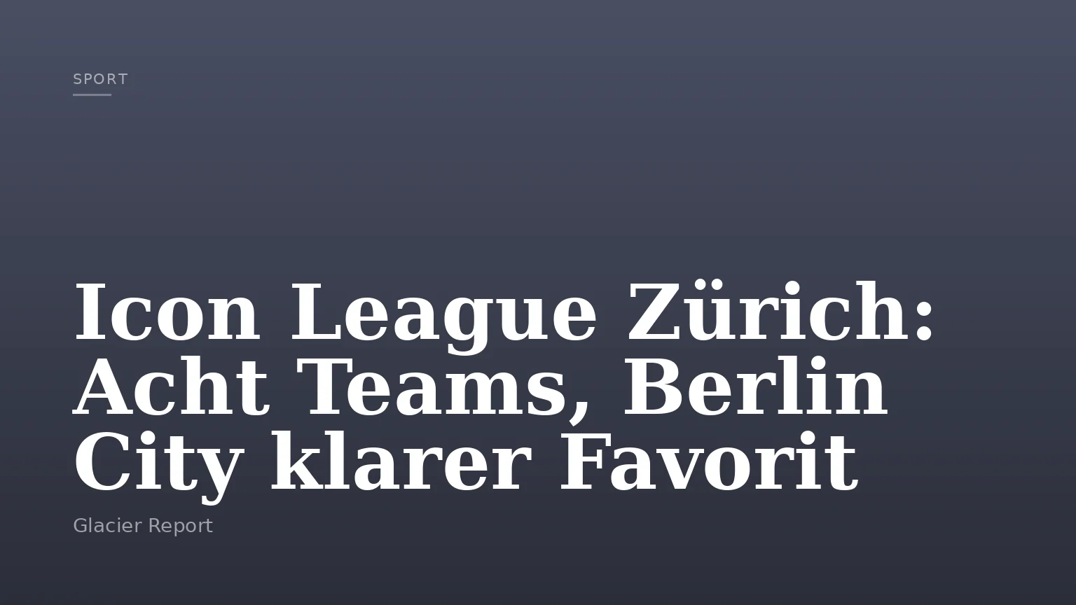 Icon League Zürich: Acht Teams, Berlin City klarer Favorit