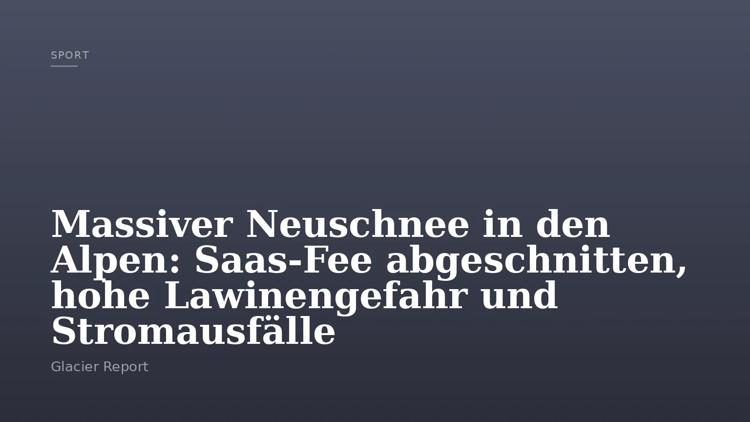Massiver Neuschnee in den Alpen: Saas-Fee abgeschnitten, hohe Lawinengefahr und Stromausfälle