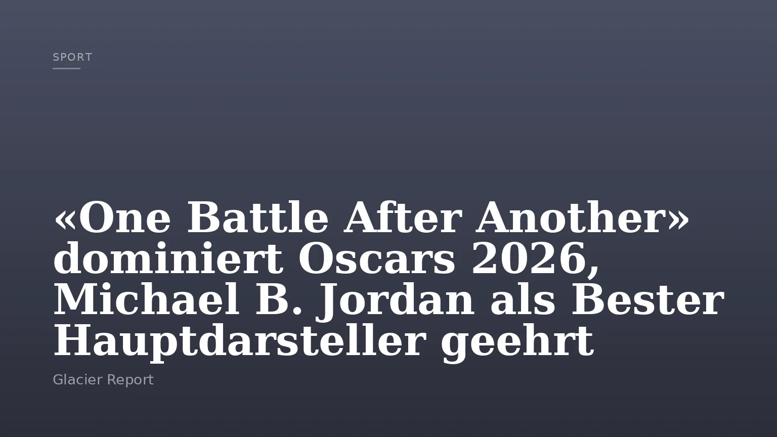 «One Battle After Another» dominiert Oscars 2026, Michael B. Jordan als Bester Hauptdarsteller geehrt
