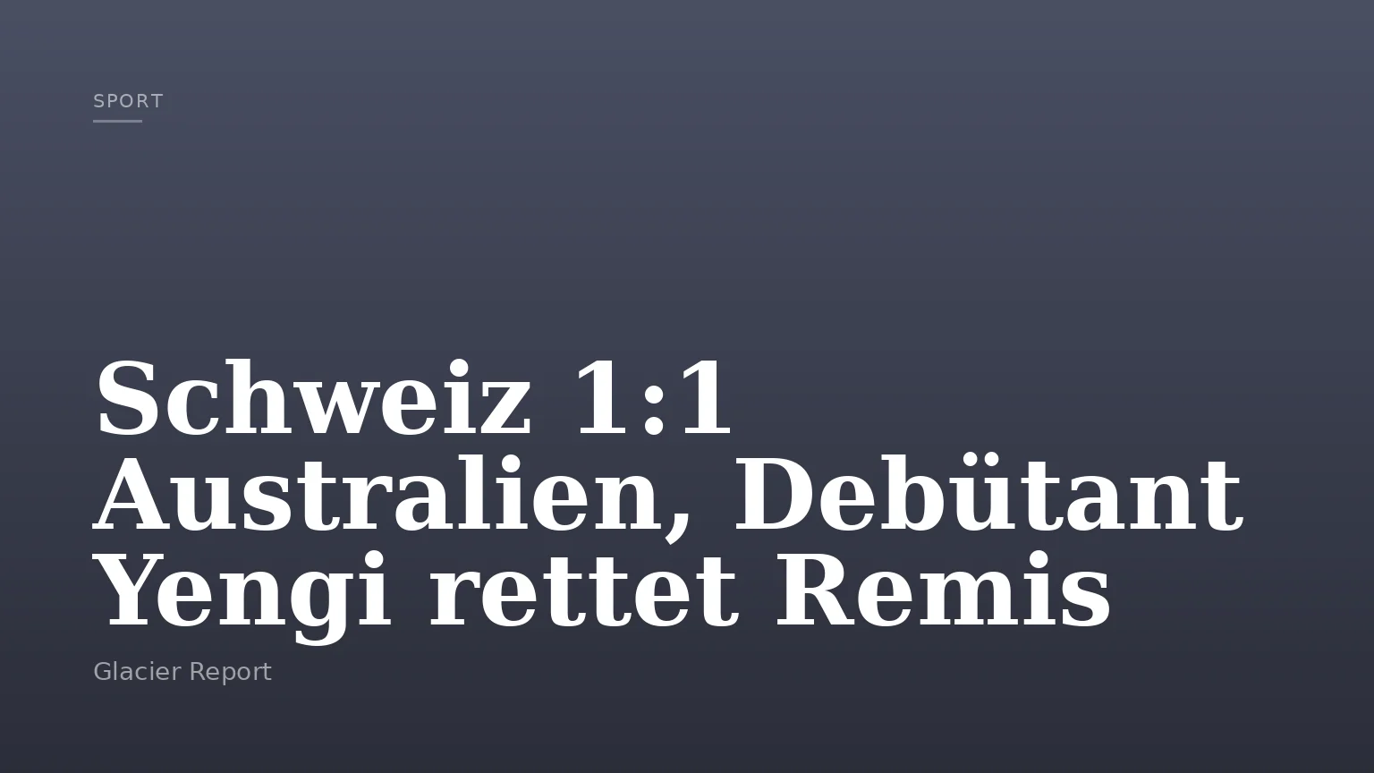 Schweiz 1:1 Australien, Debütant Yengi rettet Remis