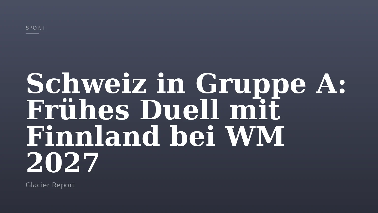 Schweiz in Gruppe A: Frühes Duell mit Finnland bei WM 2027