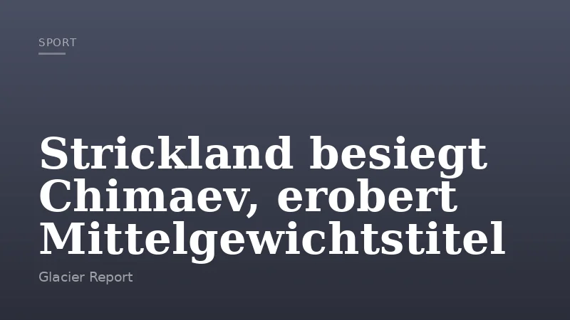 Strickland besiegt Chimaev, erobert Mittelgewichtstitel