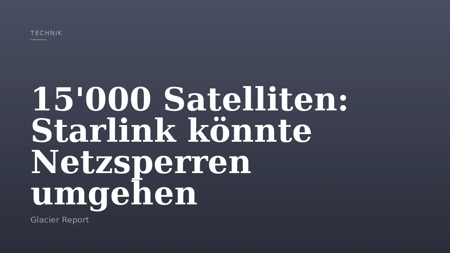 15'000 Satelliten: Starlink könnte Netzsperren umgehen