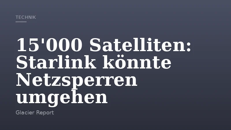 15'000 Satelliten: Starlink könnte Netzsperren umgehen