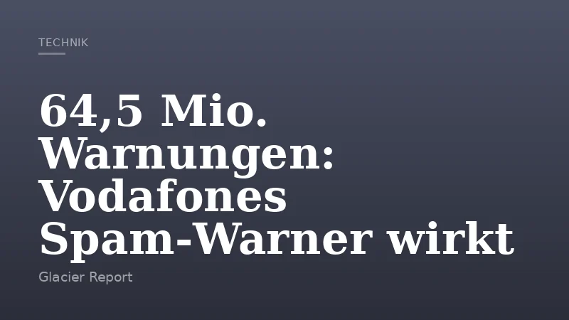 64,5 Mio. Warnungen: Vodafones Spam‑Warner wirkt