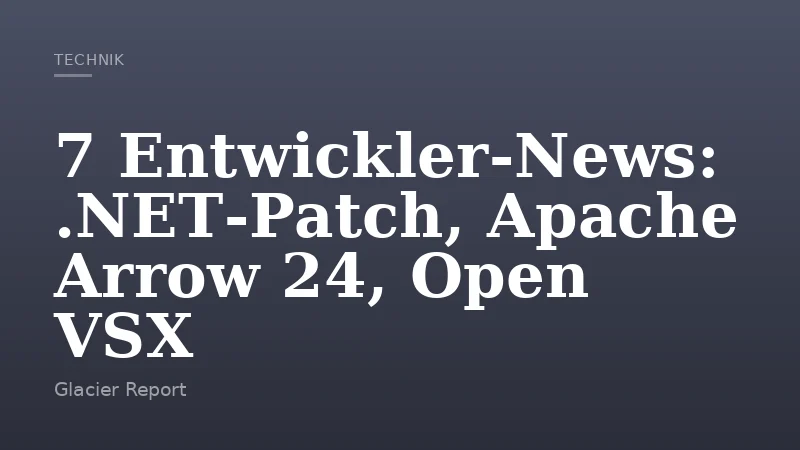 7 Entwickler‑News: .NET‑Patch, Apache Arrow 24, Open VSX