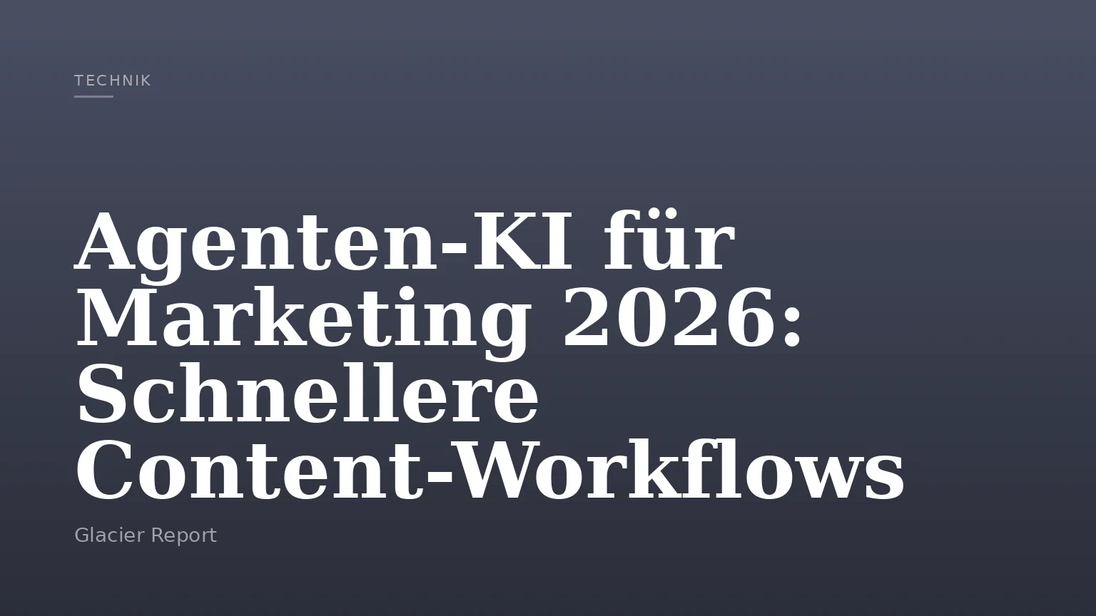 Agenten-KI für Marketing 2026: Schnellere Content-Workflows