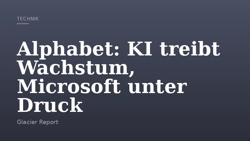 Alphabet: KI treibt Wachstum, Microsoft unter Druck