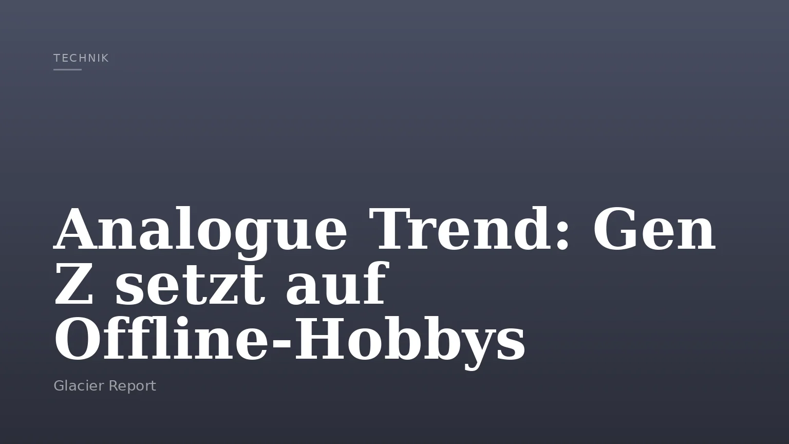 Analogue Trend: Gen Z setzt auf Offline-Hobbys