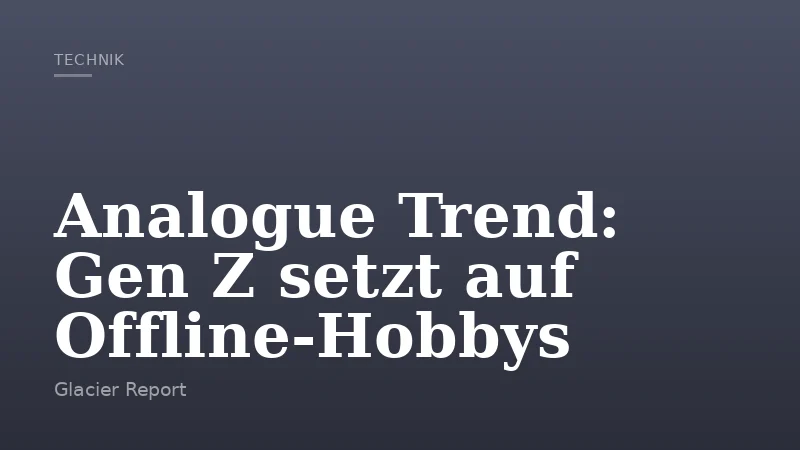 Analogue Trend: Gen Z setzt auf Offline-Hobbys