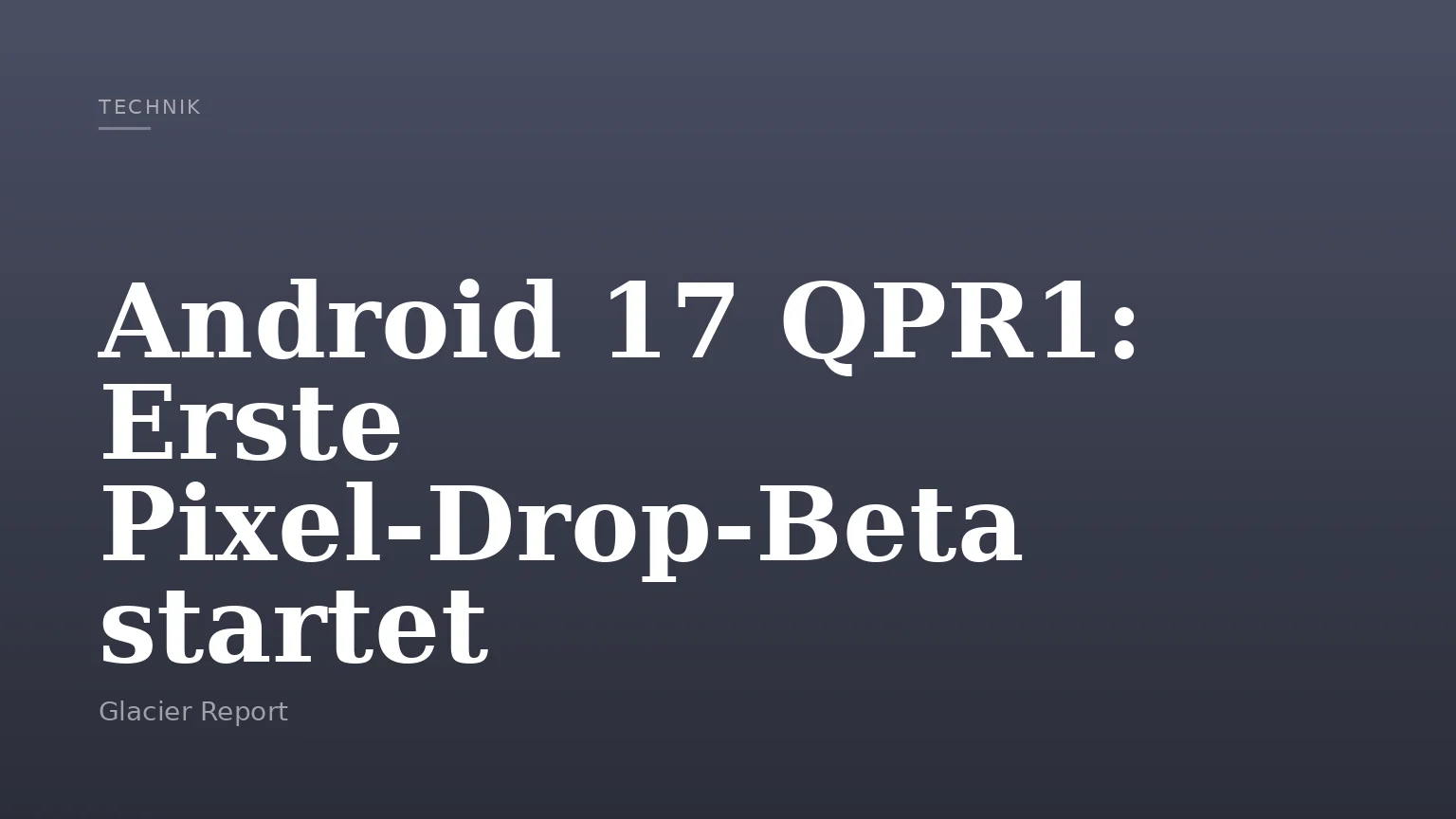 Android 17 QPR1: Erste Pixel‑Drop‑Beta startet