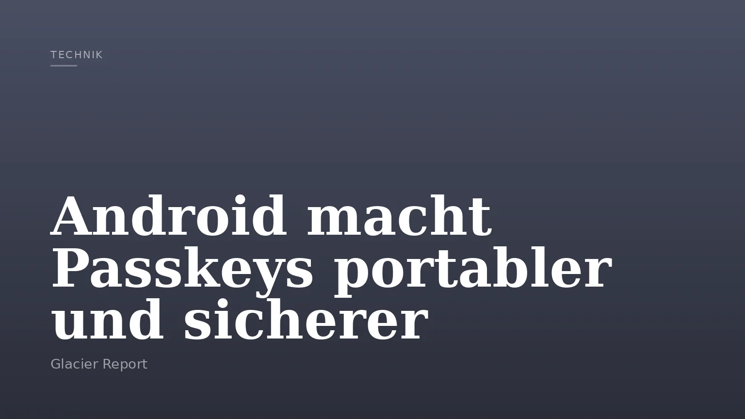 Android macht Passkeys portabler und sicherer