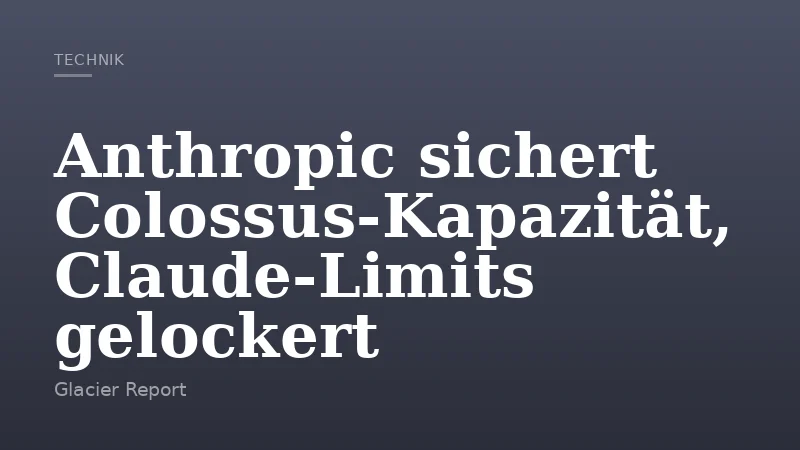 Anthropic sichert Colossus-Kapazität, Claude-Limits gelockert