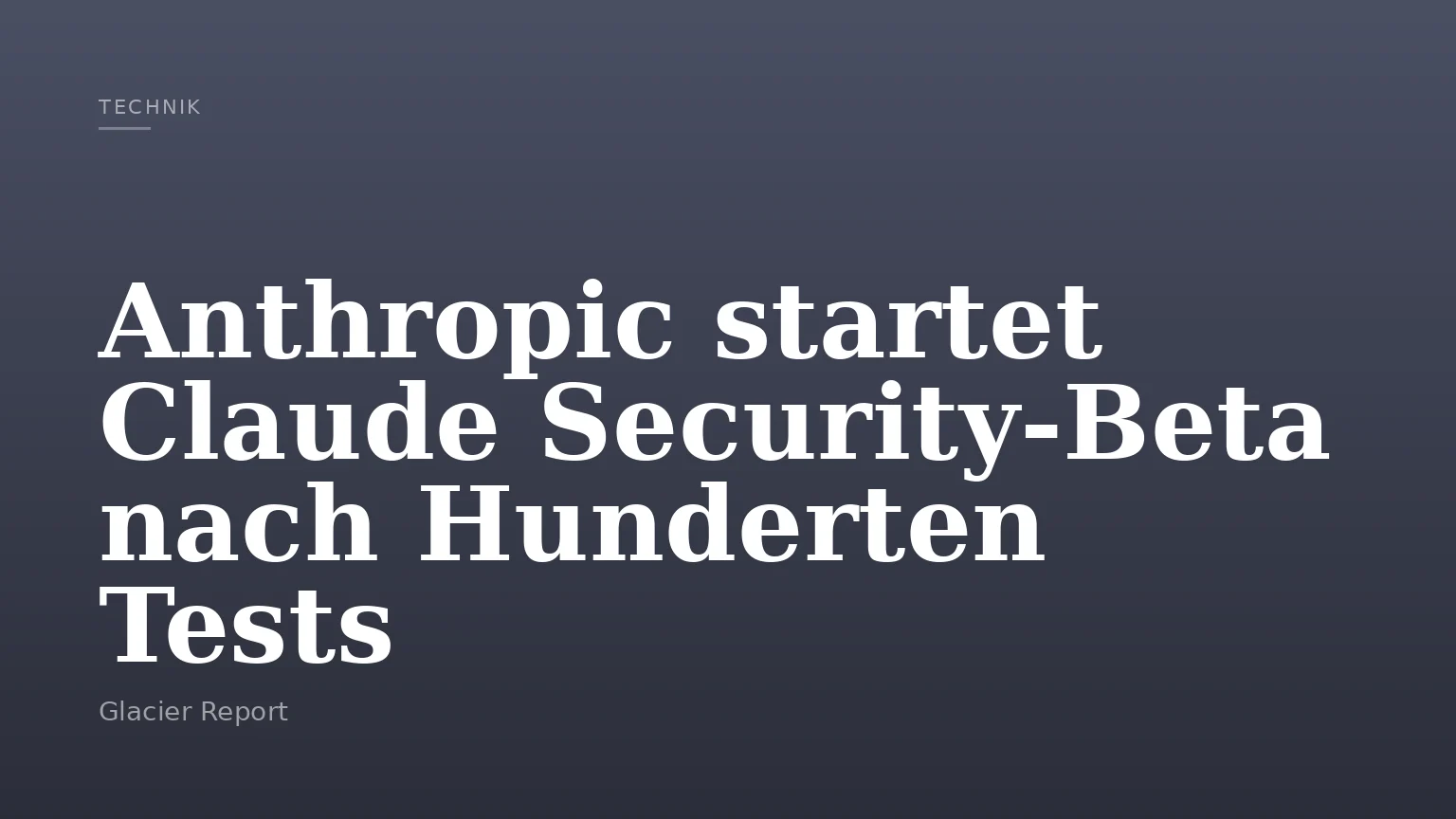 Anthropic startet Claude Security-Beta nach Hunderten Tests