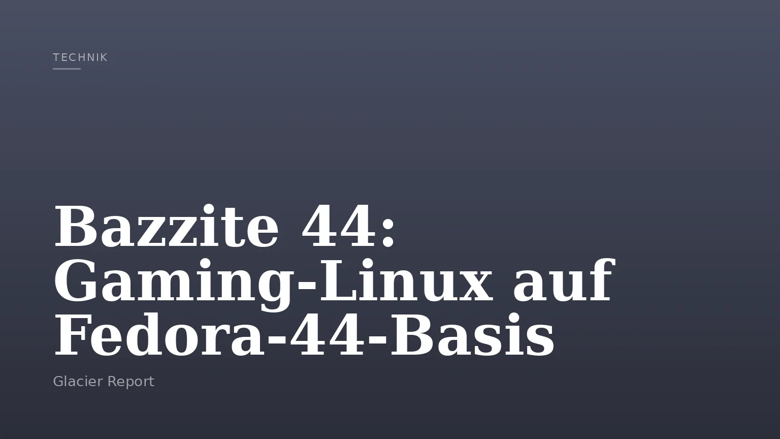 Bazzite 44: Gaming-Linux auf Fedora-44-Basis