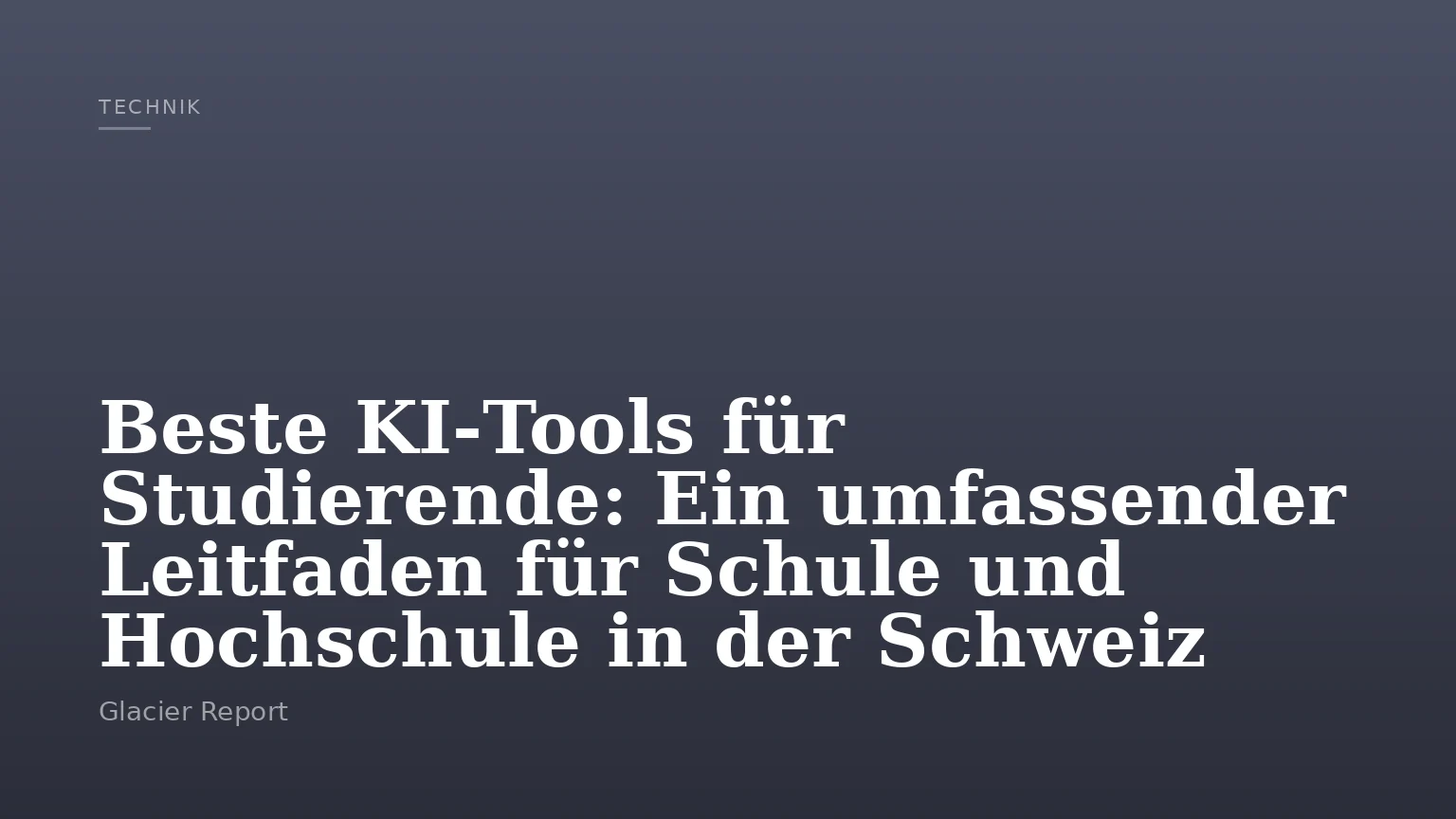 Beste KI‑Tools für Studierende: Ein umfassender Leitfaden für Schule und Hochschule in der Schweiz