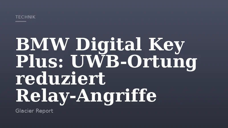 BMW Digital Key Plus: UWB‑Ortung reduziert Relay‑Angriffe